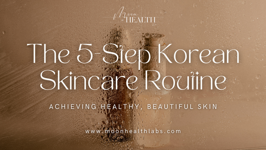 The 5-Step Korean Skincare Routine for Beginners | Moon & Health Labs